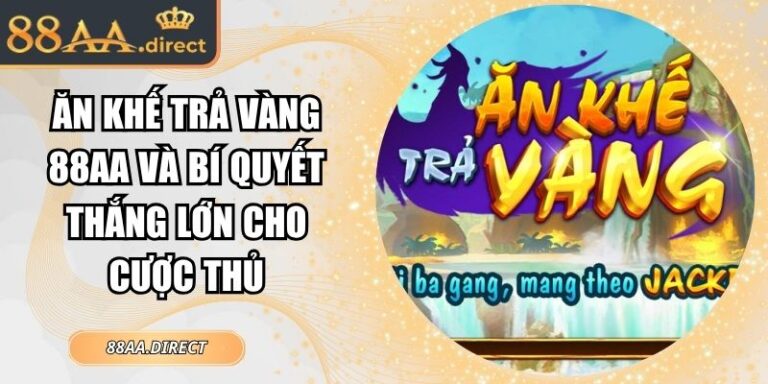Ăn Khế Trả Vàng 88AA