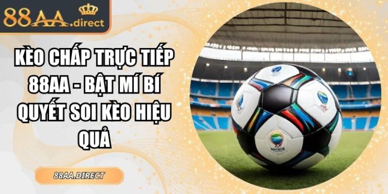 Kèo chấp trực tiếp 88AA