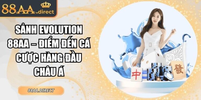 Sảnh Evolution 88AA – Điểm Đến Cá Cược Hàng Đầu Châu Á 2 Sảnh Evolution 88AA
