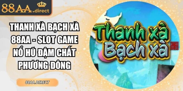 Thanh Xà Bạch Xà 88AA