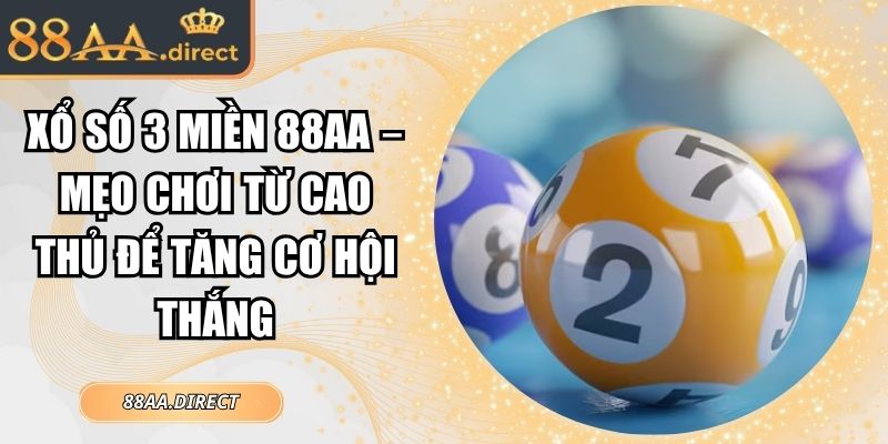 Xổ Số 3 Miền 88AA – Mẹo Chơi Từ Cao Thủ Để Tăng Cơ Hội Thắng 6 Xổ số 3 miền 88AA